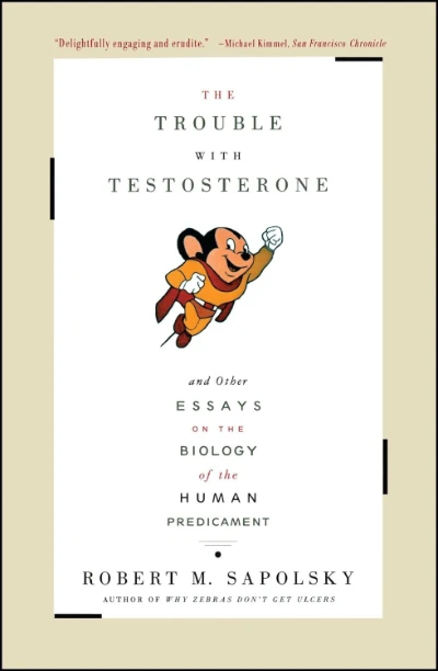 The Trouble with Testosterone: And Other Essays on the Biology of The Human Predicament