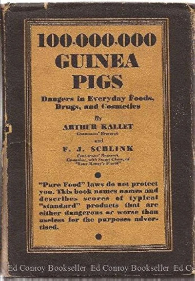 100,000,000 Guinea Pigs: Dangers in Everyday Foods, Drugs and Cosmetics